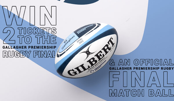WIN TWO TICKETS TO THE GALLAGHER PREMIERSHIP RUGBY FINAL, PLUS AN OFFICIAL FINAL MATCH BALL!